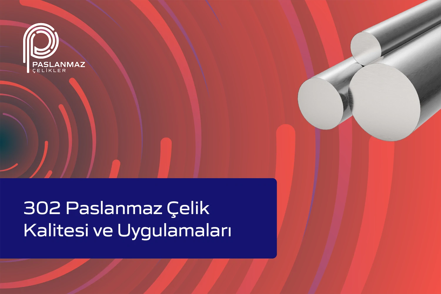 302 Paslanmaz Çelik Kalitesi ve Uygulamaları