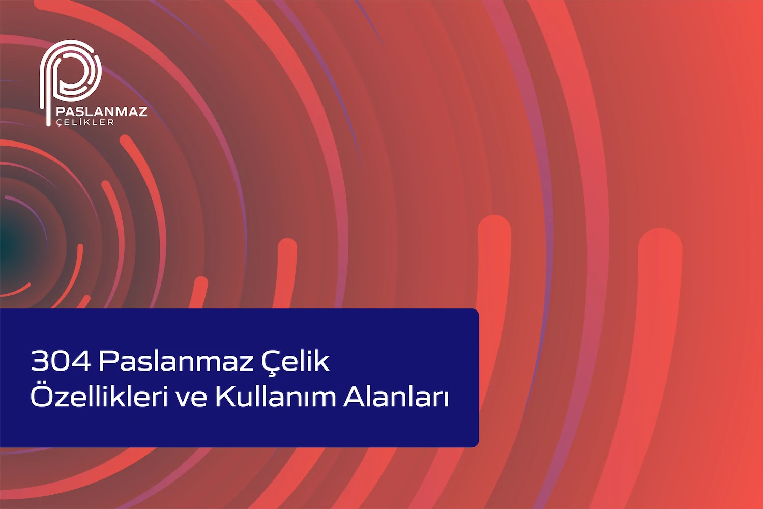 304 Paslanmaz Çelik Özellikleri ve Kullanım Alanları