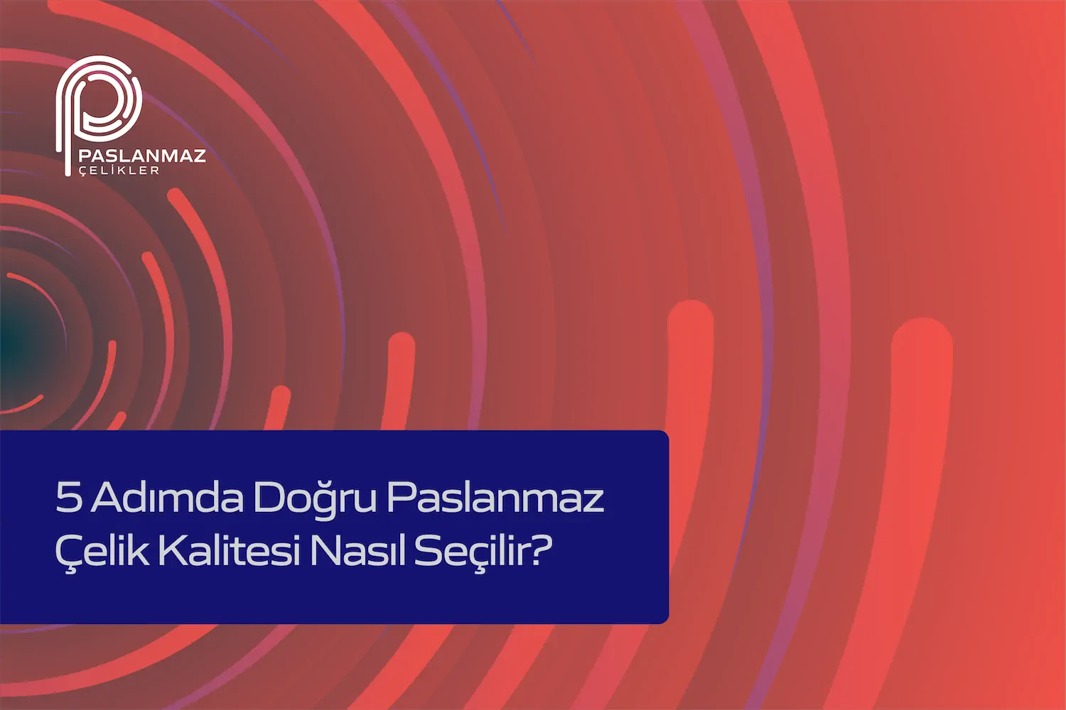 5 Adımda Doğru Paslanmaz Çelik Kalitesi Nasıl Seçilir?