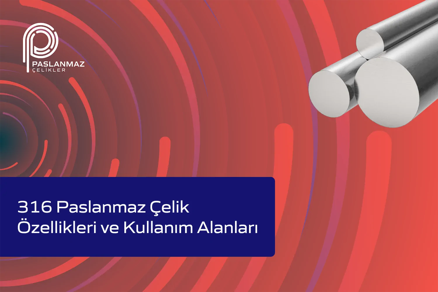 316 Paslanmaz Çelik Özellikleri ve Kullanım Alanları