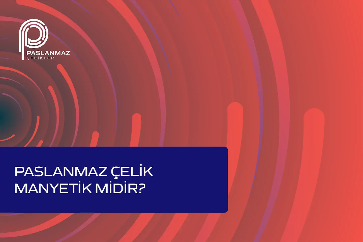 Paslanmaz Çelik Manyetik midir? 6 Başlıkta Kapsamlı Bir Cevap